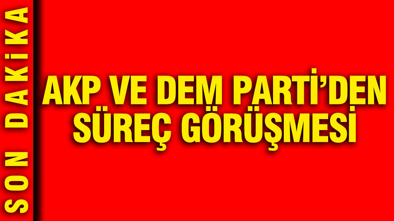 AKP ve DEM Parti’den süreç görüşmesi Img