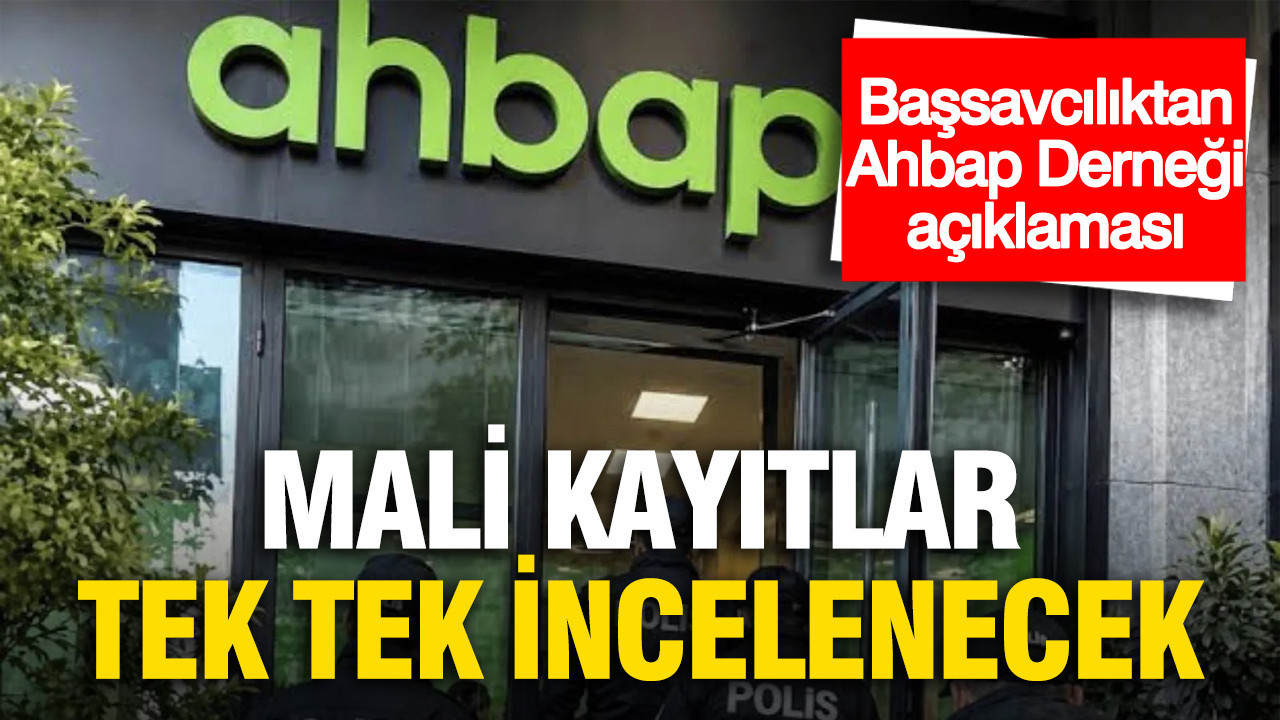 Başsavcılıktan Ahbap Derneği açıklaması: Mali kayıtlar tek tek incelenecek Img