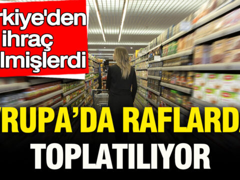Turkiyeden ihrac edilmislerdi avrupada raflardan toplatiliyor 5vUiQMa2