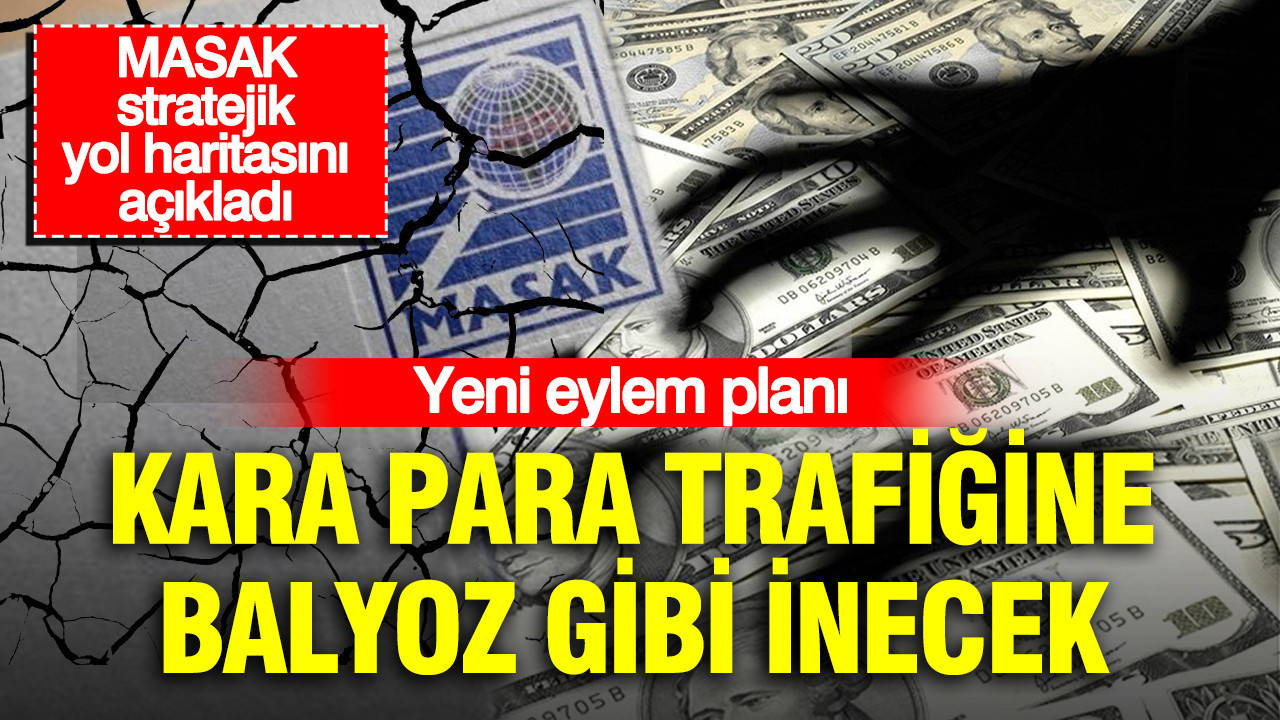 Yeni eylem planı kara para trafiğine balyoz gibi inecek: MASAK stratejik yol haritasını açıkladı Yeni eylem plani kara para trafigine balyoz gibi inecek masak stratejik yol haritasini acikladi 452SbNiX